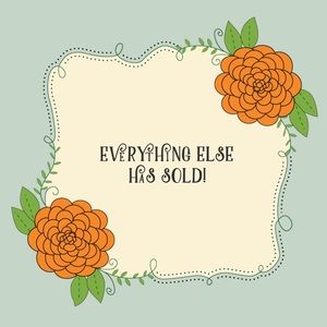 EVERYTHING ELSE HAS SOLD!